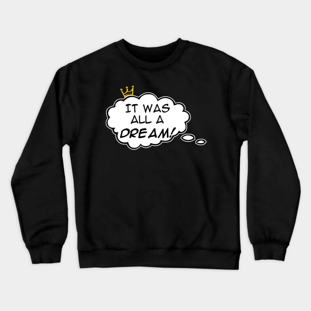 It Was All A Dream Crewneck Sweatshirt by Skush™